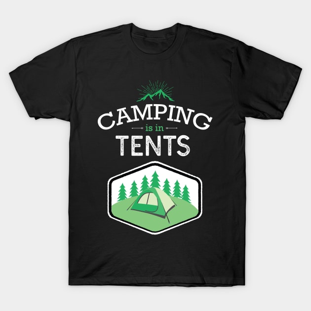 Camping Is In Tents Funny T-Shirt by GDLife